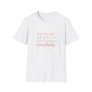 She Moved Gently But Changed Everything Inspirational T-Shirt