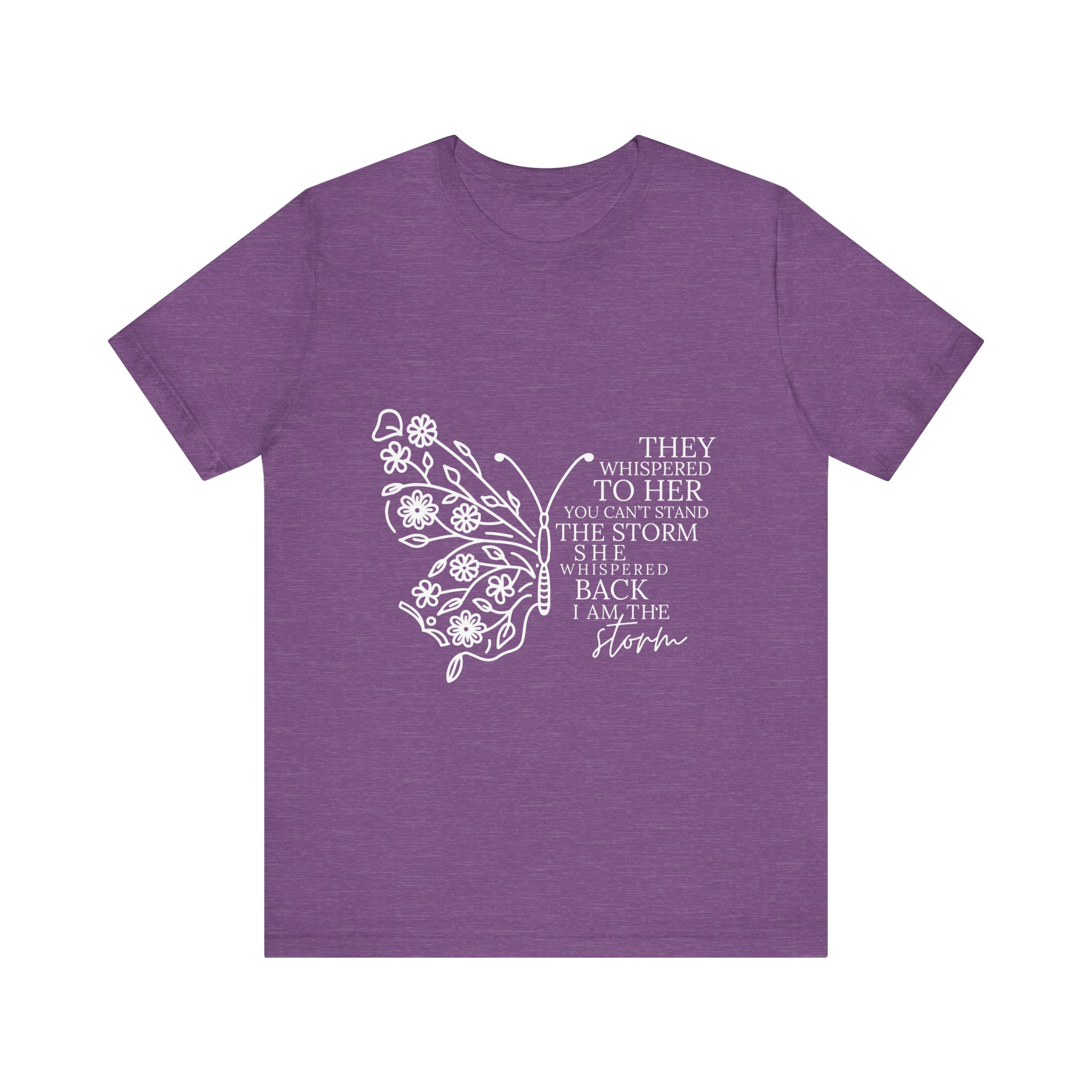They Whispered to Her You Can't Withstand the Storm Inspirational Butterfly Tee 7 They Whispered to Her You Can't Withstand the Storm Inspirational Butterfly Tee - Image 7