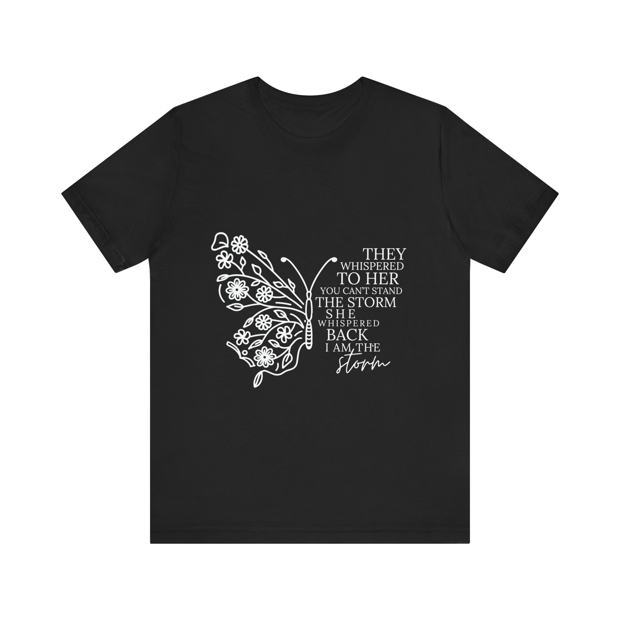 They Whispered to Her You Can't Withstand the Storm Inspirational Butterfly Tee 2 They Whispered to Her You Can't Withstand the Storm Inspirational Butterfly Tee - Image 2