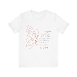 They Whispered to Her You Cannot Stand the Storm Butterfly Outline Inspirational Tee