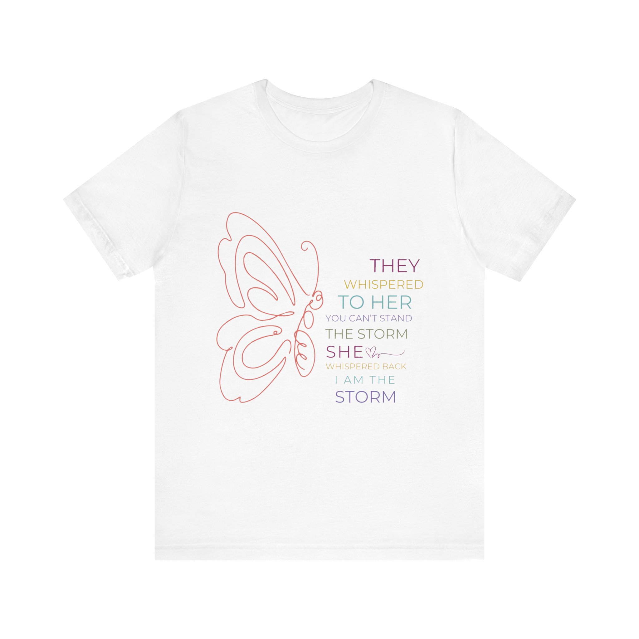 They Whispered to Her You Cannot Stand the Storm Butterfly Outline Inspirational Tee 1 They Whispered to Her You Cannot Stand the Storm Butterfly Outline Inspirational Tee