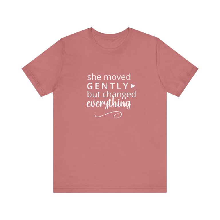 She Moved Gently But Changed Everything T-Shirt | Inspirational Quote Tee