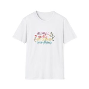 She moved gently but changed everything T-Shirt | Floral script, pastel colors