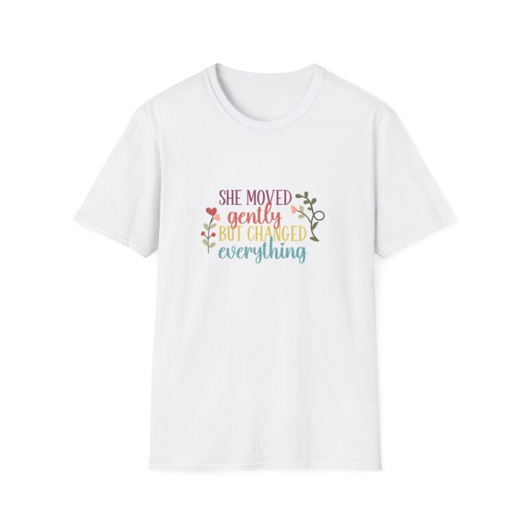 She moved gently but changed everything T-Shirt | Floral script, pastel colors